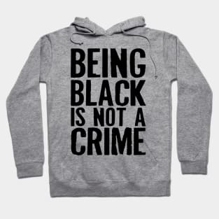 Being Black Is Not A Crime Hoodie